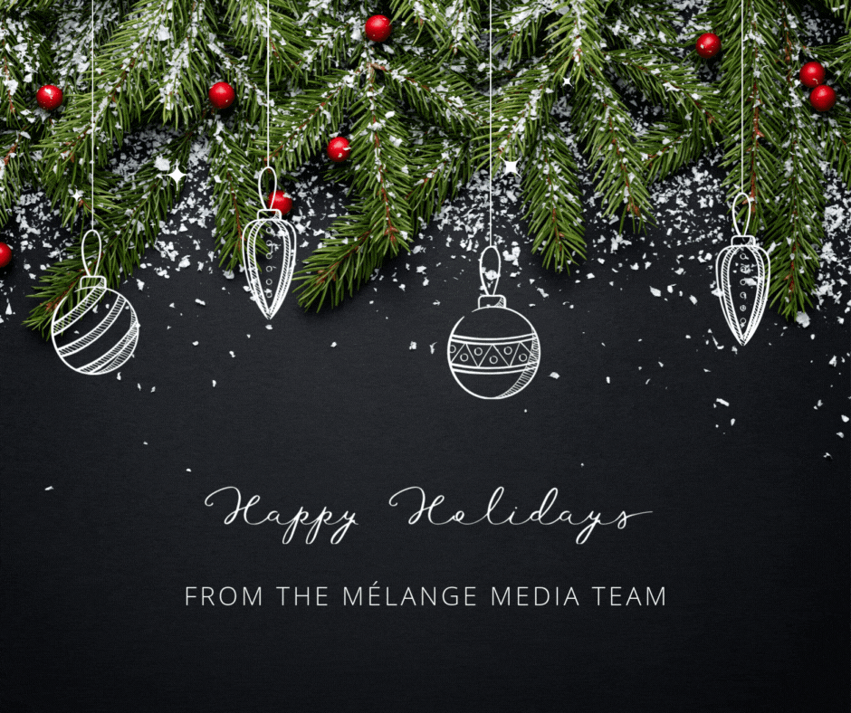 A holiday card image with a black background. The top border is decorated with snow-covered pine tree branches and red holly berries. Beneath the foliage, four hand-drawn white outlines of hanging Christmas ornaments are visible. The message in the center reads, "Happy Holidays FROM THE MÉLANGE MEDIA TEAM."