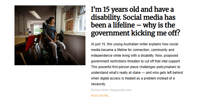 A screenshot of the article titled, "I’m 15 years old and have a disability. Social media has been a lifeline — why is the government kicking me off?" The photo shows a young person sitting in a wheelchair next to a window in a brightly lit indoor space, looking off to the side.