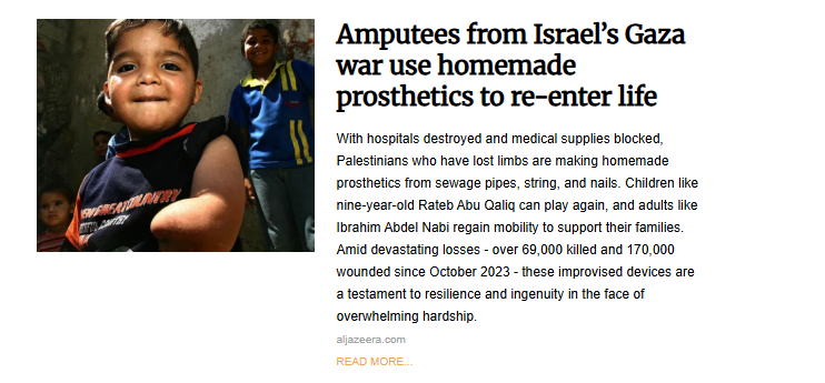 A poignant news headline from Al Jazeera titled "Amputees from Israel’s Gaza war use homemade prosthetics to re-enter life." The photo features a close-up of a young boy, Rateb Abu Qaliq, smiling at the camera. He is an amputee, and the text describes how people are using materials like sewage pipes and string to regain mobility.