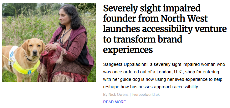 A news article preview featuring a photograph of Sangeeta Uppaladinni, a woman with dark hair wearing a maroon outfit, kneeling in a grassy field and petting her yellow Labrador guide dog. To the right, the headline reads "Severely sight impaired founder from North West launches accessibility venture to transform brand experiences" with a subhead describing her mission to help businesses approach accessibility.
