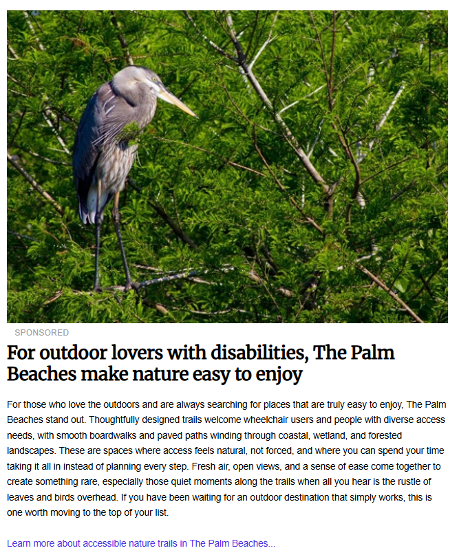 This sponsored feature highlights the accessible trails, smooth boardwalks, and paved paths throughout the coastal and forested landscapes of The Palm Beaches. It emphasizes a "natural, not forced" approach to accessibility in the outdoors.