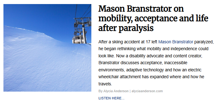 An image accompanying the article "Mason Branstrator on mobility, acceptance and life after paralysis," depicting a brightly lit snow-covered ski slope leading up to a ski lift cable car framed against a clear blue sky.