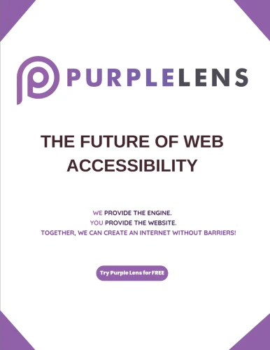 Purple Lens A vertical promotional graphic or flyer for the company PurpleLens. The logo is a purple 'P' inside a circle with the name "PURPLELENS." Large text states: "THE FUTURE OF WEB ACCESSIBILITY." Below that, the slogan is written in smaller text: "WE PROVIDE THE ENGINE. YOU PROVIDE THE WEBSITE. TOGETHER, WE CAN CREATE AN INTERNET WITHOUT BARRIERS!" A purple button at the bottom says "Try Purple Lens for FREE